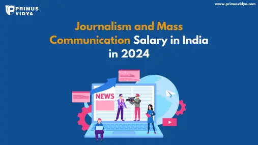 Journalism and Mass Communication Salary in India in 2024